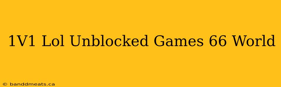 1V1 Lol Unblocked Games 66 World