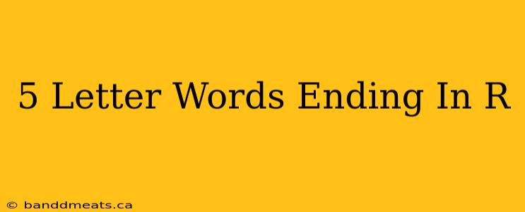 5 Letter Words Ending In R