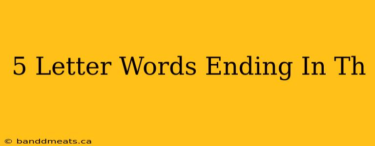 5 Letter Words Ending In Th