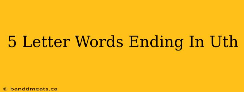 5 Letter Words Ending In Uth