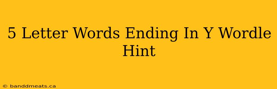 5 Letter Words Ending In Y Wordle Hint