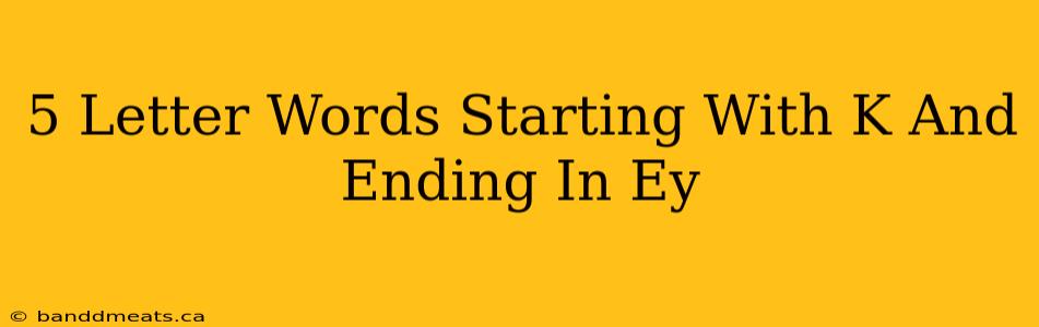 5 Letter Words Starting With K And Ending In Ey