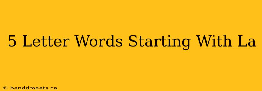 5 Letter Words Starting With La