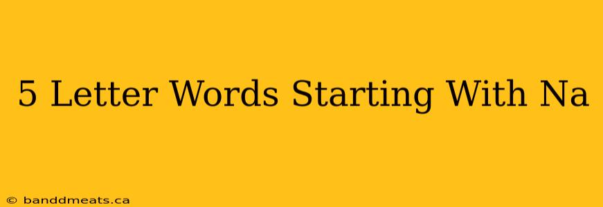 5 Letter Words Starting With Na