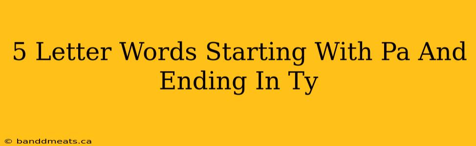 5 Letter Words Starting With Pa And Ending In Ty