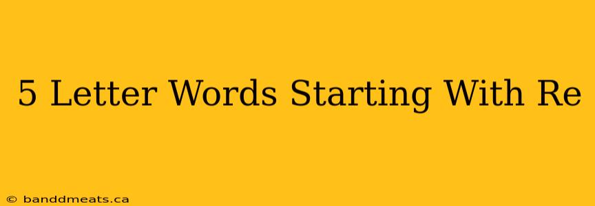 5 Letter Words Starting With Re