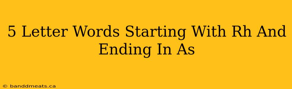 5 Letter Words Starting With Rh And Ending In As