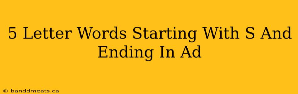 5 Letter Words Starting With S And Ending In Ad