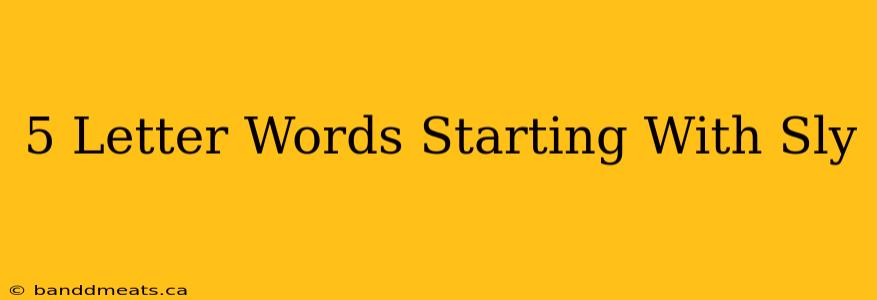 5 Letter Words Starting With Sly