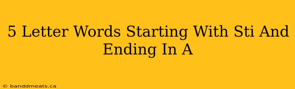 5 Letter Words Starting With Sti And Ending In A