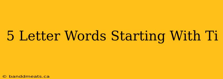 5 Letter Words Starting With Ti