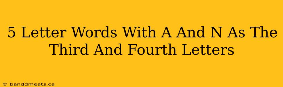 5 Letter Words With A And N As The Third And Fourth Letters