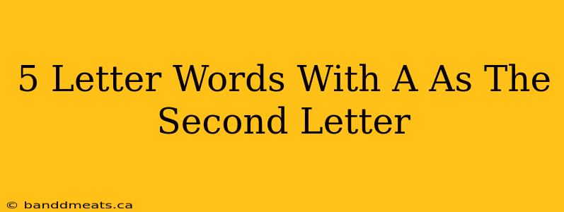 5 Letter Words With A As The Second Letter