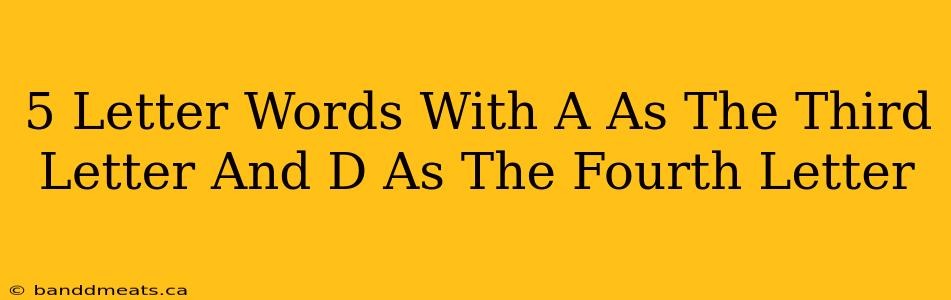 5 Letter Words With A As The Third Letter And D As The Fourth Letter