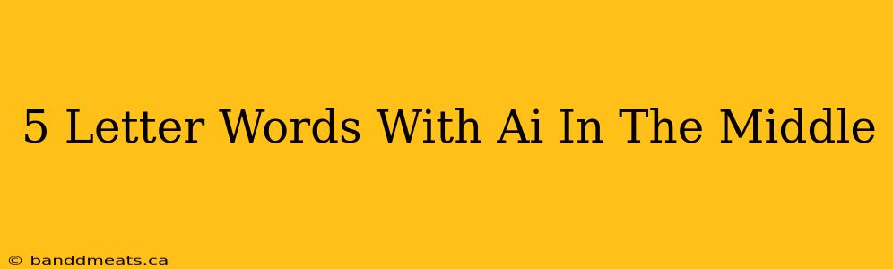 5 Letter Words With Ai In The Middle