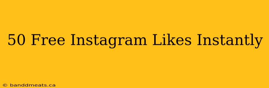 50 Free Instagram Likes Instantly