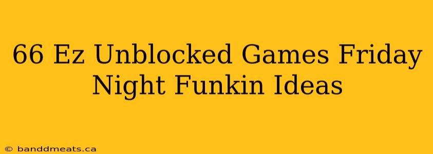 66 Ez Unblocked Games Friday Night Funkin Ideas