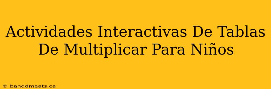 Actividades Interactivas De Tablas De Multiplicar Para Niños