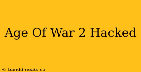 Age Of War 2 Hacked