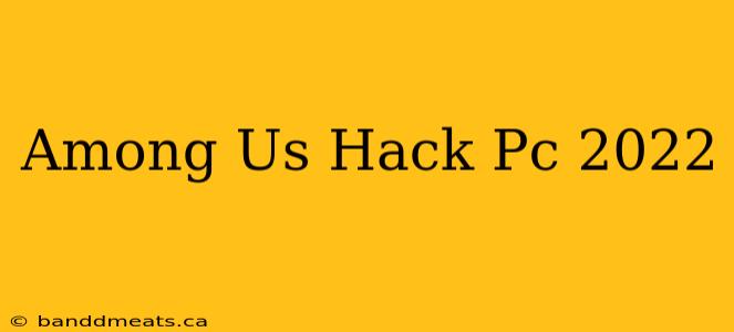 Among Us Hack Pc 2022