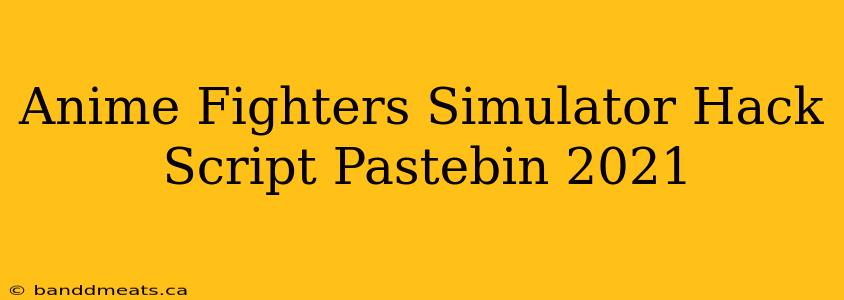 Anime Fighters Simulator Hack Script Pastebin 2021