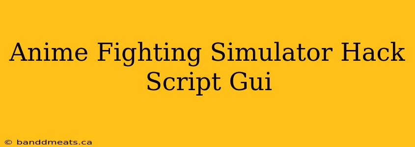 Anime Fighting Simulator Hack Script Gui