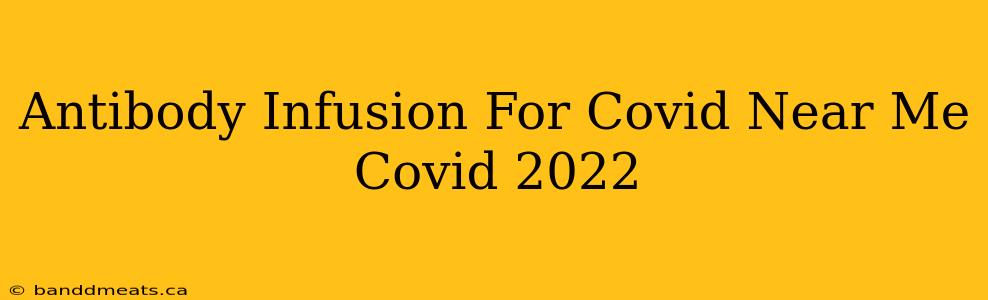 Antibody Infusion For Covid Near Me Covid 2022