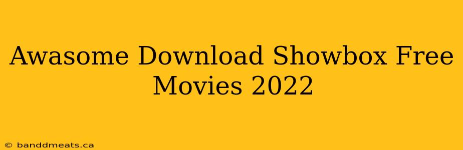 Awasome Download Showbox Free Movies 2022