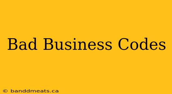 Bad Business Codes