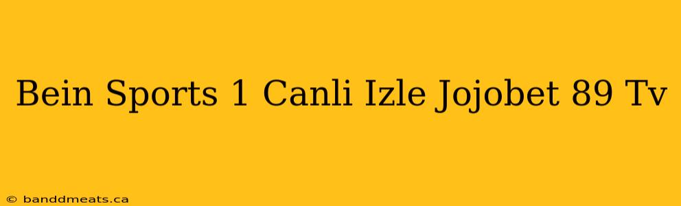 Bein Sports 1 Canli Izle Jojobet 89 Tv