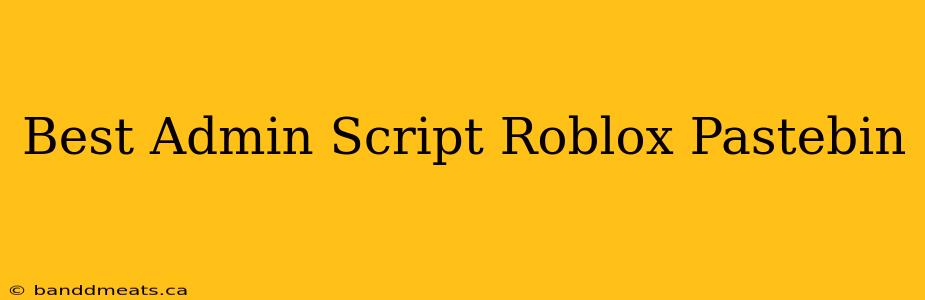 Best Admin Script Roblox Pastebin