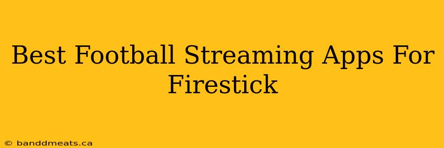 Best Football Streaming Apps For Firestick