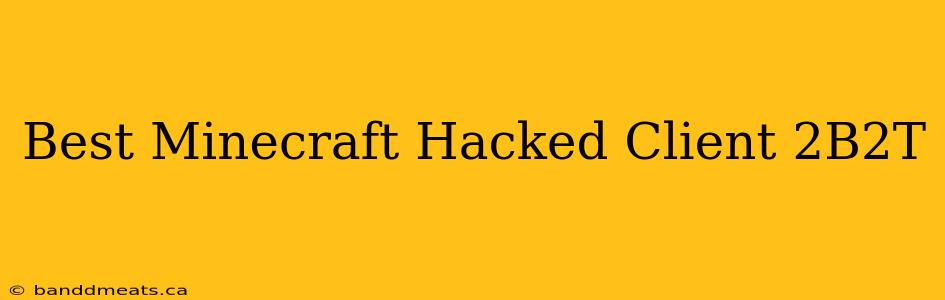 Best Minecraft Hacked Client 2B2T