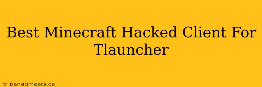 Best Minecraft Hacked Client For Tlauncher