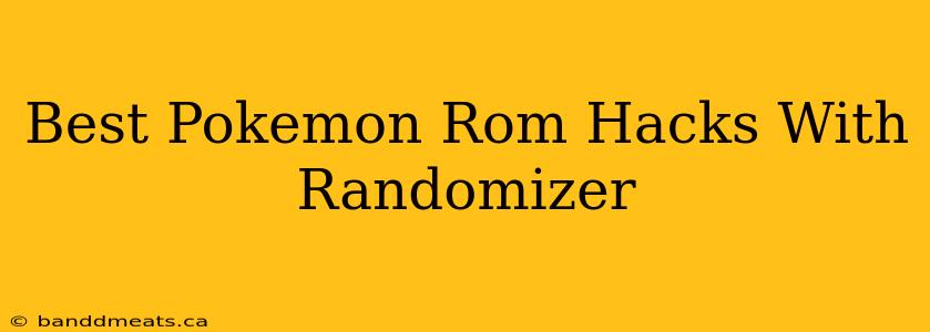 Best Pokemon Rom Hacks With Randomizer