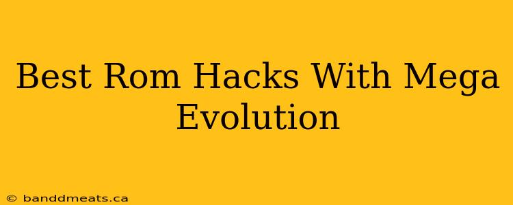 Best Rom Hacks With Mega Evolution