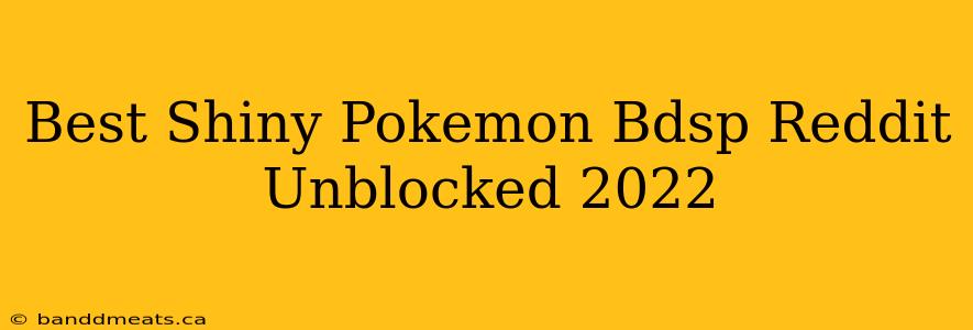 Best Shiny Pokemon Bdsp Reddit Unblocked 2022