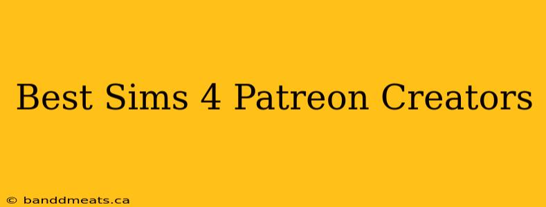 Best Sims 4 Patreon Creators