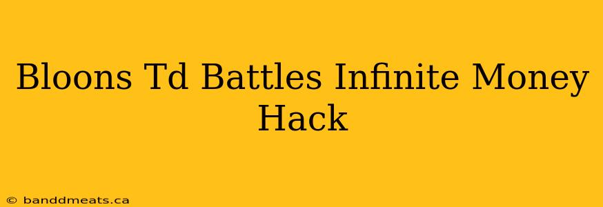 Bloons Td Battles Infinite Money Hack