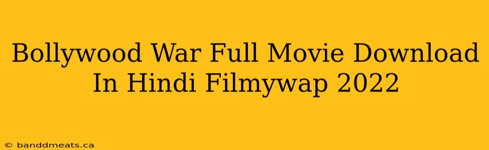 Bollywood War Full Movie Download In Hindi Filmywap 2022