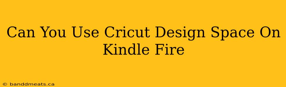 Can You Use Cricut Design Space On Kindle Fire