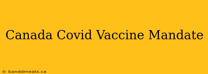 Canada Covid Vaccine Mandate