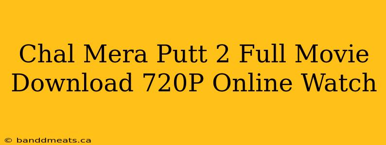 Chal Mera Putt 2 Full Movie Download 720P Online Watch