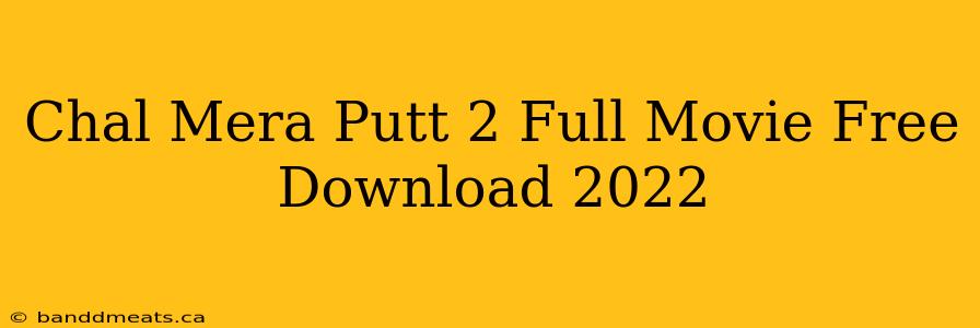 Chal Mera Putt 2 Full Movie Free Download 2022