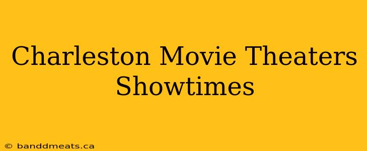 Charleston Movie Theaters Showtimes