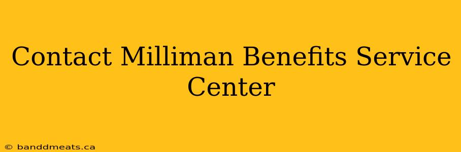 Contact Milliman Benefits Service Center