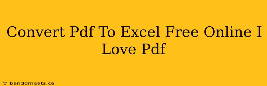 Convert Pdf To Excel Free Online I Love Pdf