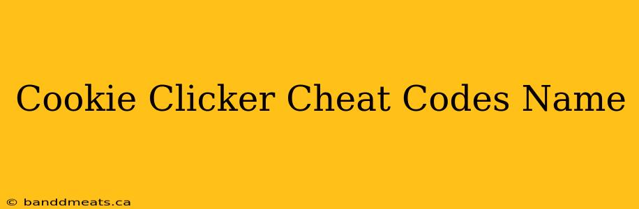 Cookie Clicker Cheat Codes Name