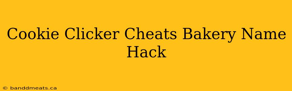 Cookie Clicker Cheats Bakery Name Hack