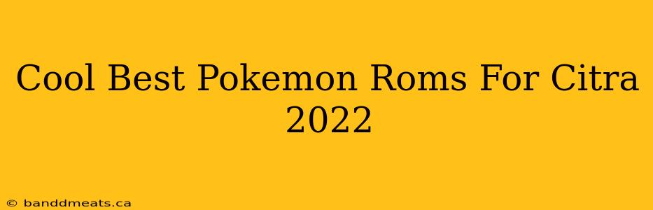 Cool Best Pokemon Roms For Citra 2022